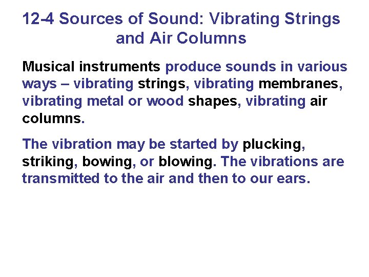 12 -4 Sources of Sound: Vibrating Strings and Air Columns Musical instruments produce sounds