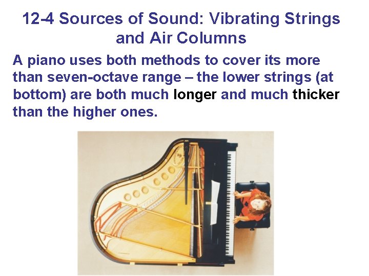 12 -4 Sources of Sound: Vibrating Strings and Air Columns A piano uses both