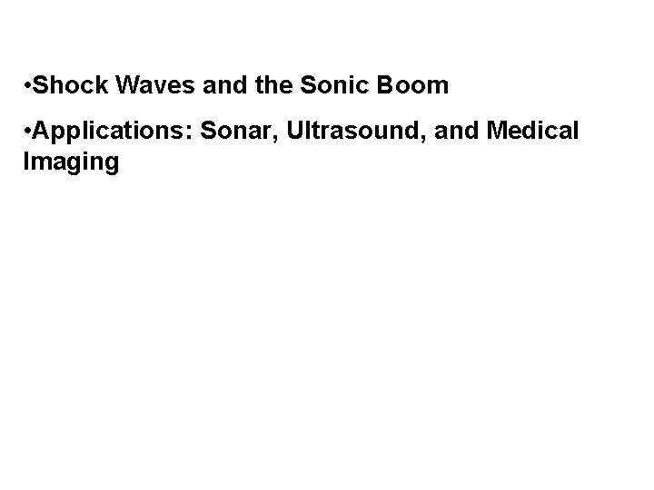  • Shock Waves and the Sonic Boom • Applications: Sonar, Ultrasound, and Medical