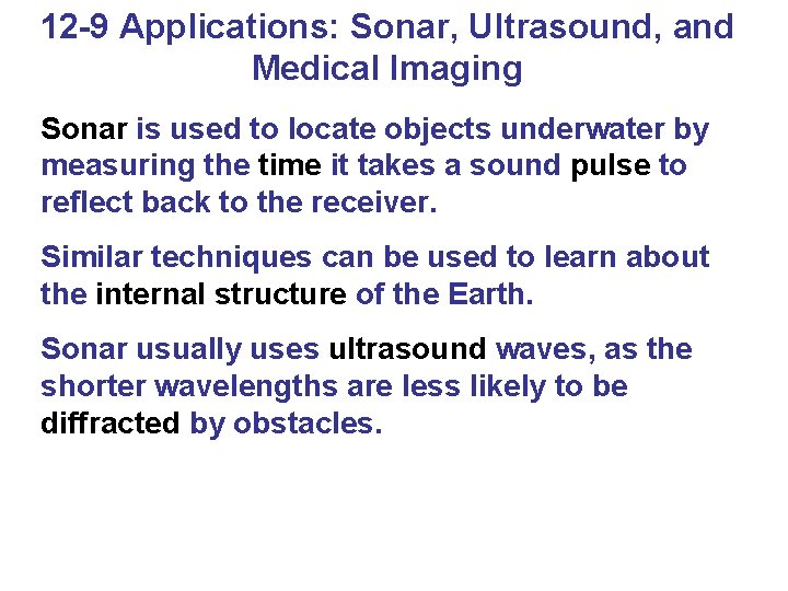 12 -9 Applications: Sonar, Ultrasound, and Medical Imaging Sonar is used to locate objects