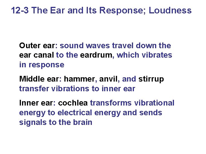 12 -3 The Ear and Its Response; Loudness Outer ear: sound waves travel down