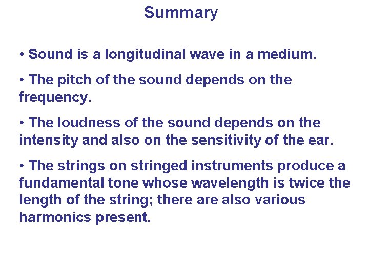 Summary • Sound is a longitudinal wave in a medium. • The pitch of