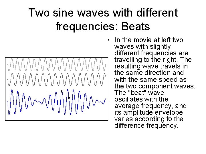 Two sine waves with different frequencies: Beats • In the movie at left two