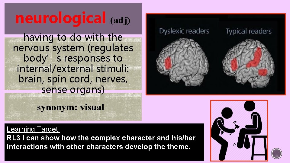 neurological (adj) having to do with the nervous system (regulates body’s responses to internal/external
