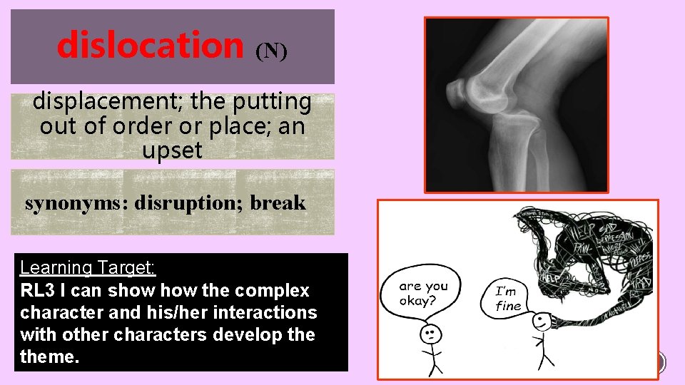 dislocation (N) displacement; the putting out of order or place; an upset synonyms: disruption;