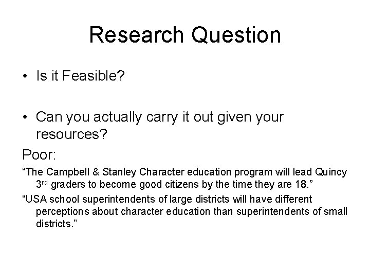 Research Question • Is it Feasible? • Can you actually carry it out given