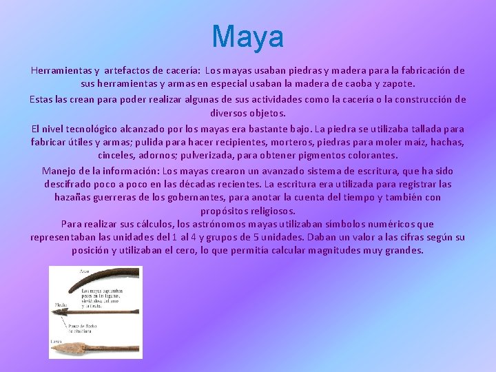 Maya Herramientas y artefactos de cacería: Los mayas usaban piedras y madera para la