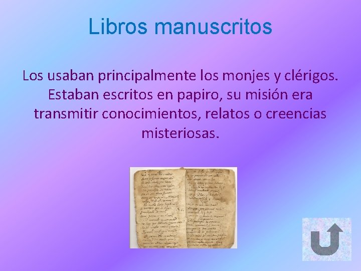 Libros manuscritos Los usaban principalmente los monjes y clérigos. Estaban escritos en papiro, su