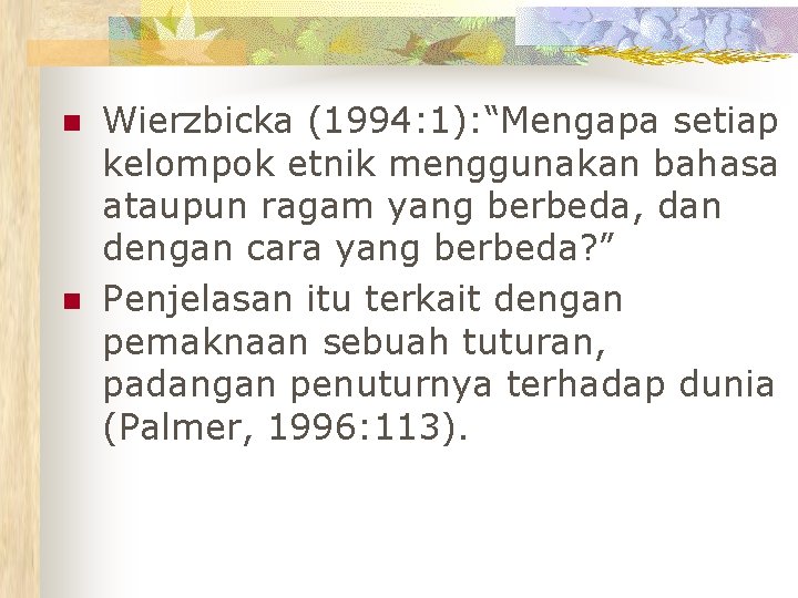 n n Wierzbicka (1994: 1): “Mengapa setiap kelompok etnik menggunakan bahasa ataupun ragam yang