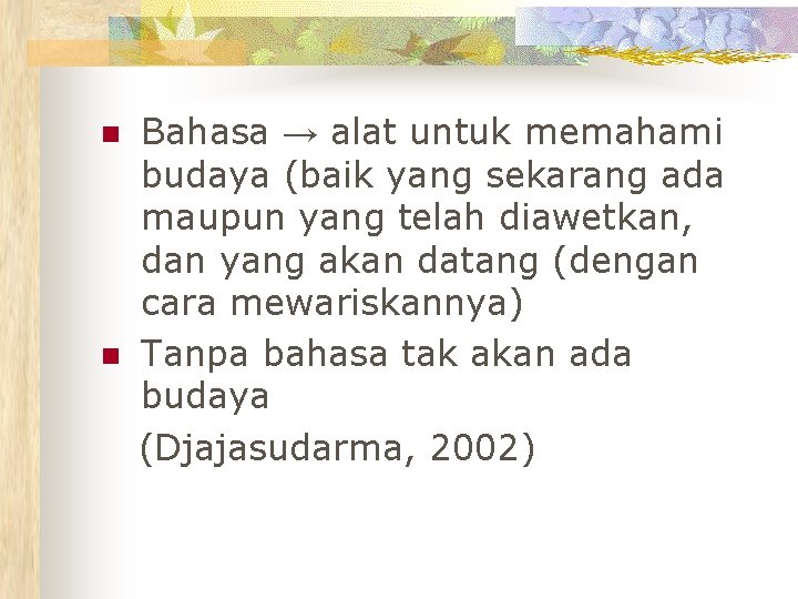 n n Bahasa → alat untuk memahami budaya (baik yang sekarang ada maupun yang