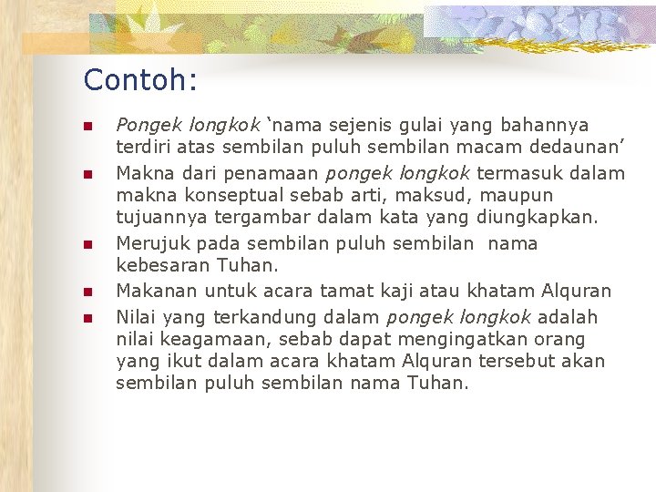 Contoh: n n n Pongek longkok ‘nama sejenis gulai yang bahannya terdiri atas sembilan