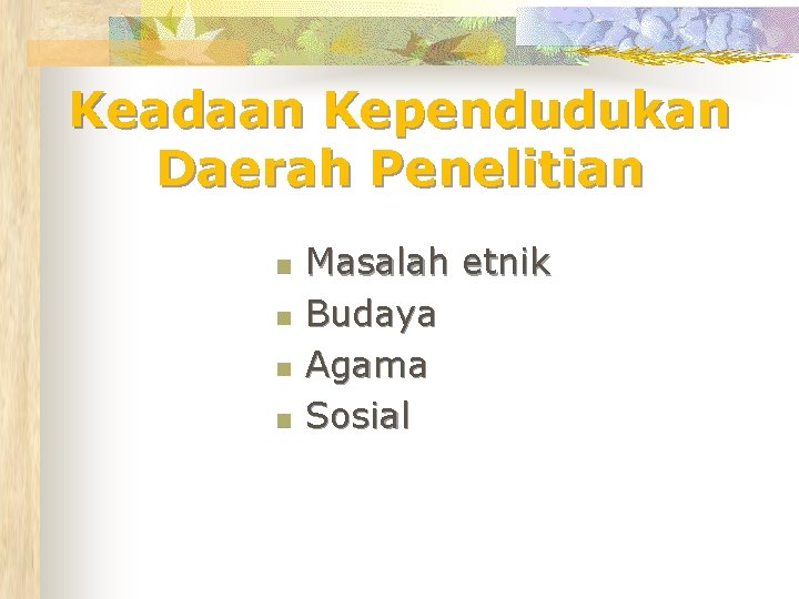 Keadaan Kependudukan Daerah Penelitian n n Masalah etnik Budaya Agama Sosial 