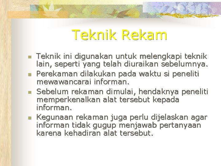 Teknik Rekam n n Teknik ini digunakan untuk melengkapi teknik lain, seperti yang telah