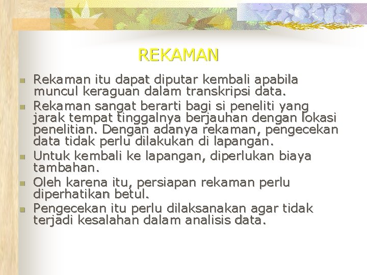 REKAMAN n n n Rekaman itu dapat diputar kembali apabila muncul keraguan dalam transkripsi