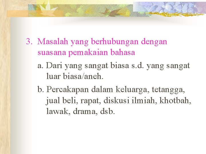 3. Masalah yang berhubungan dengan suasana pemakaian bahasa a. Dari yang sangat biasa s.