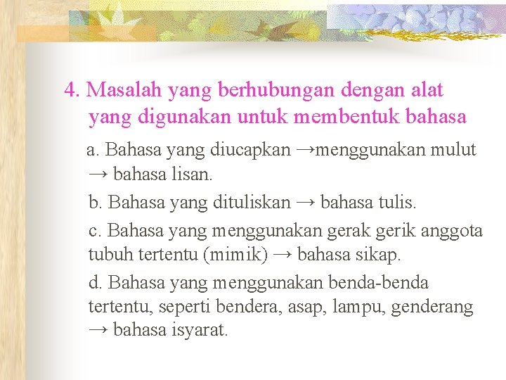 4. Masalah yang berhubungan dengan alat yang digunakan untuk membentuk bahasa a. Bahasa yang