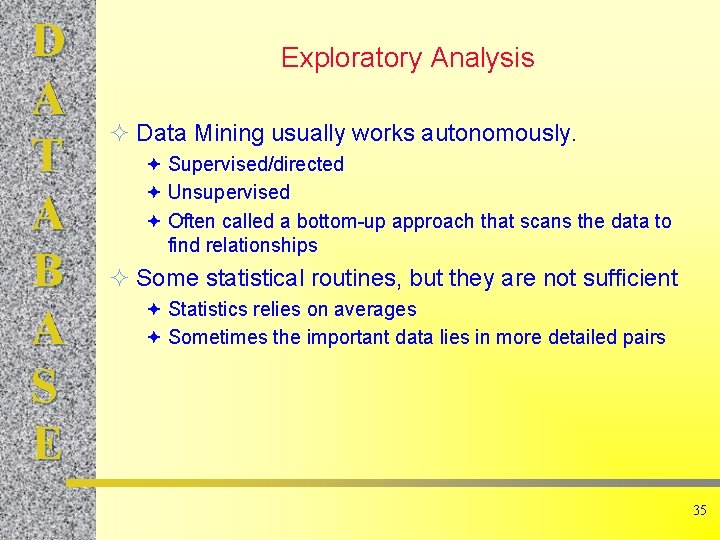 D A T A B A S E Exploratory Analysis ² Data Mining usually