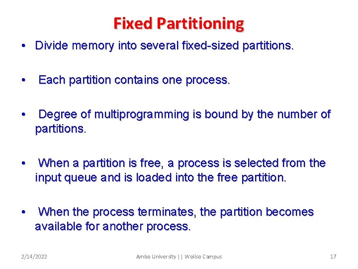 Fixed Partitioning • Divide memory into several fixed-sized partitions. • Each partition contains one