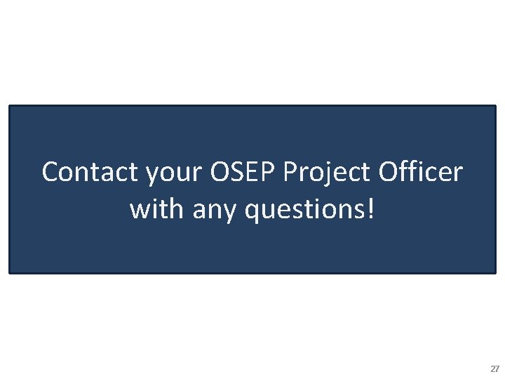 Contact your OSEP Project Officer with any questions! 27 
