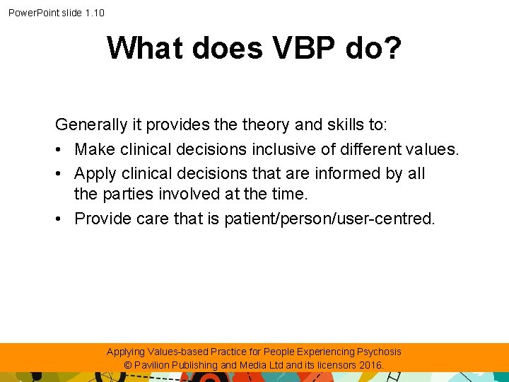 Power. Point slide 1. 10 What does VBP do? Generally it provides theory and