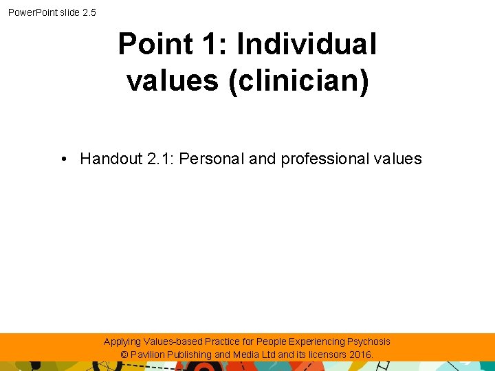 Power. Point slide 2. 5 Point 1: Individual values (clinician) • Handout 2. 1:
