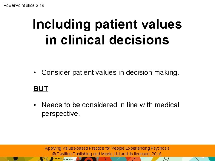 Power. Point slide 2. 19 Including patient values in clinical decisions • Consider patient