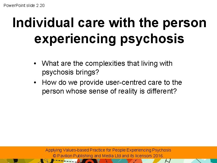 Power. Point slide 2. 20 Individual care with the person experiencing psychosis • What