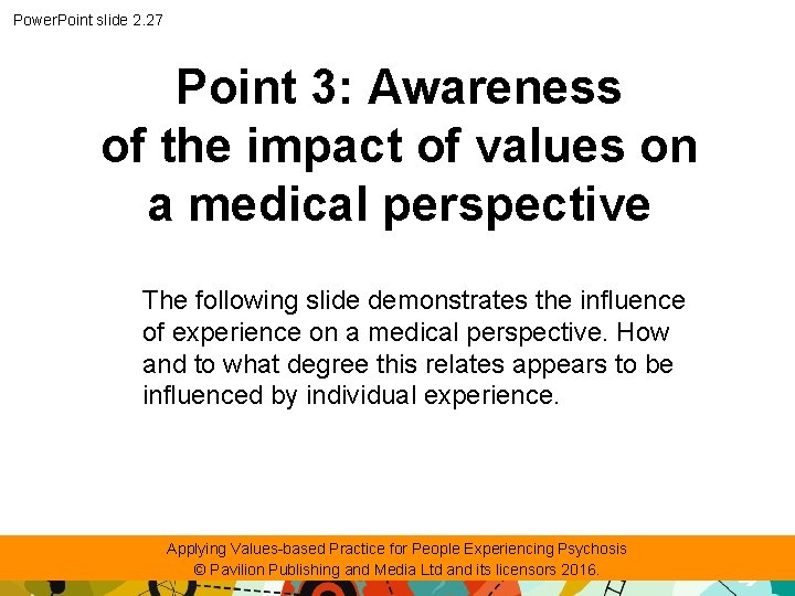 Power. Point slide 2. 27 Point 3: Awareness of the impact of values on
