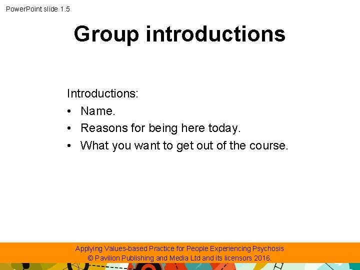 Power. Point slide 1. 5 Group introductions Introductions: • Name. • Reasons for being