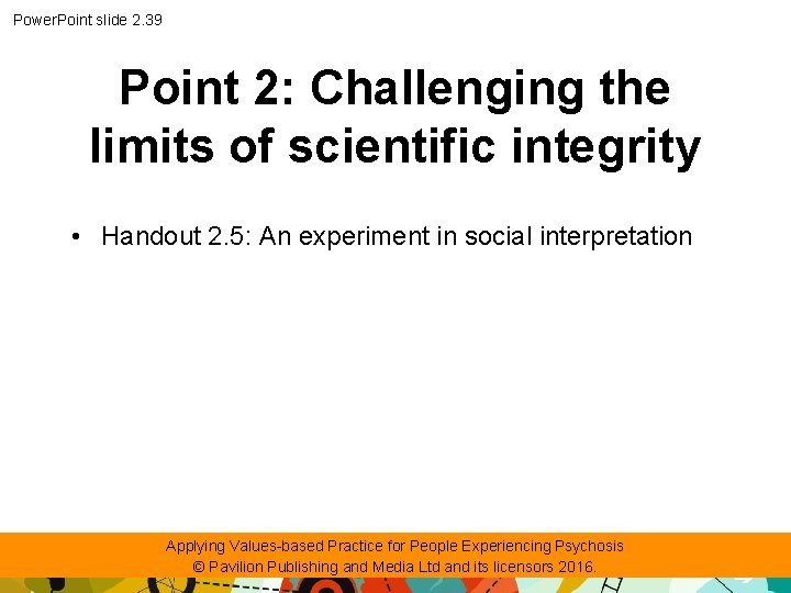 Power. Point slide 2. 39 Point 2: Challenging the limits of scientific integrity •