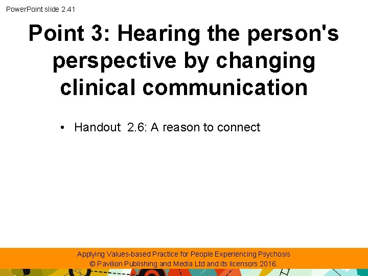 Power. Point slide 2. 41 Point 3: Hearing the person's perspective by changing clinical