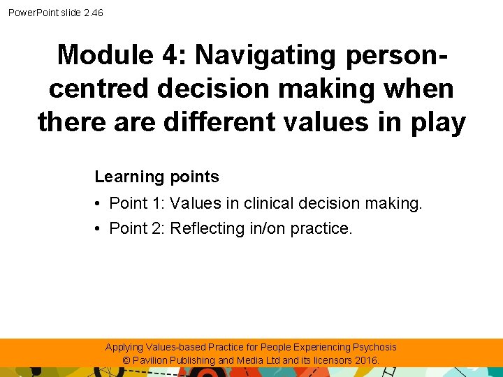 Power. Point slide 2. 46 Module 4: Navigating personcentred decision making when there are