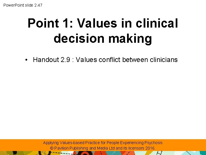 Power. Point slide 2. 47 Point 1: Values in clinical decision making • Handout