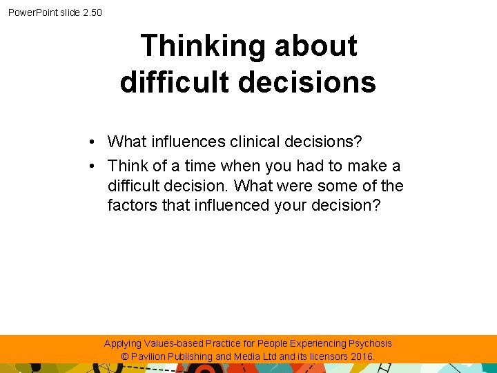 Power. Point slide 2. 50 Thinking about difficult decisions • What influences clinical decisions?