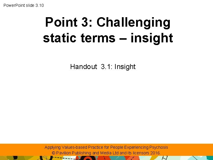 Power. Point slide 3. 10 Point 3: Challenging static terms – insight Handout 3.