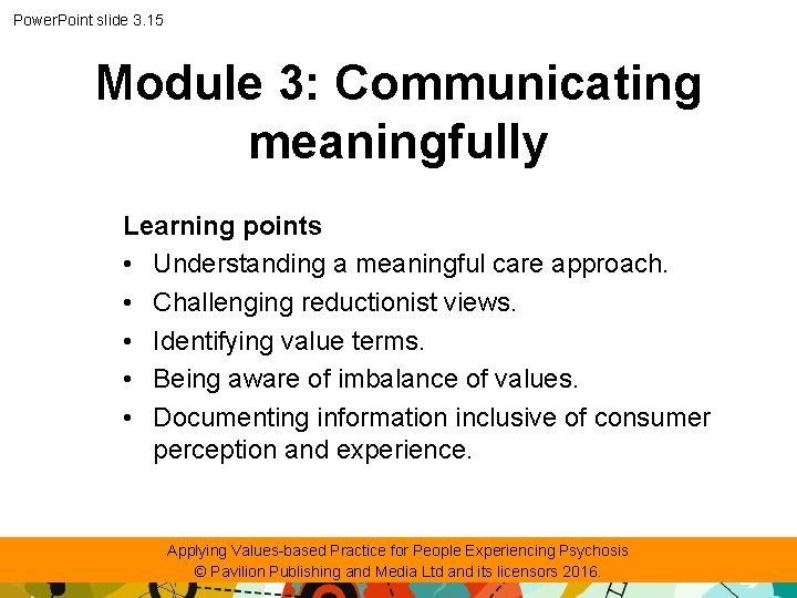 Power. Point slide 3. 15 Module 3: Communicating meaningfully Learning points • Understanding a