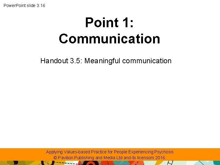 Power. Point slide 3. 16 Point 1: Communication Handout 3. 5: Meaningful communication Applying