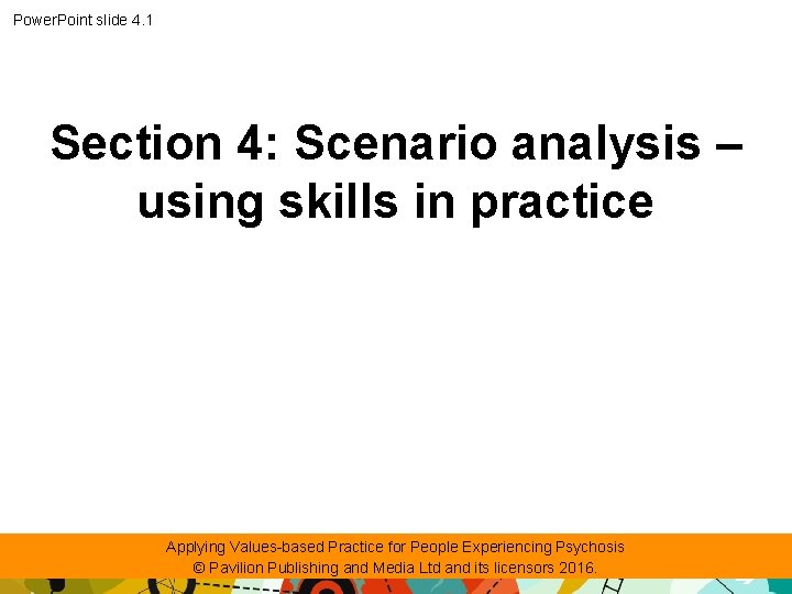 Power. Point slide 4. 1 Section 4: Scenario analysis – using skills in practice