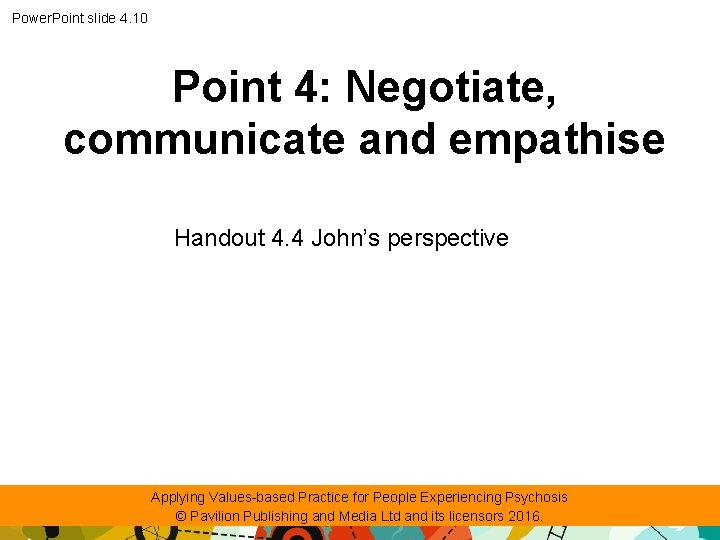 Power. Point slide 4. 10 Point 4: Negotiate, communicate and empathise Handout 4. 4