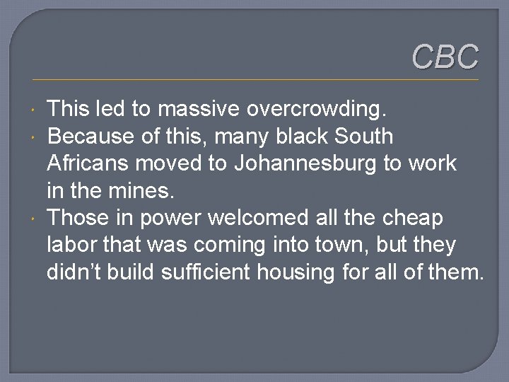 CBC This led to massive overcrowding. Because of this, many black South Africans moved