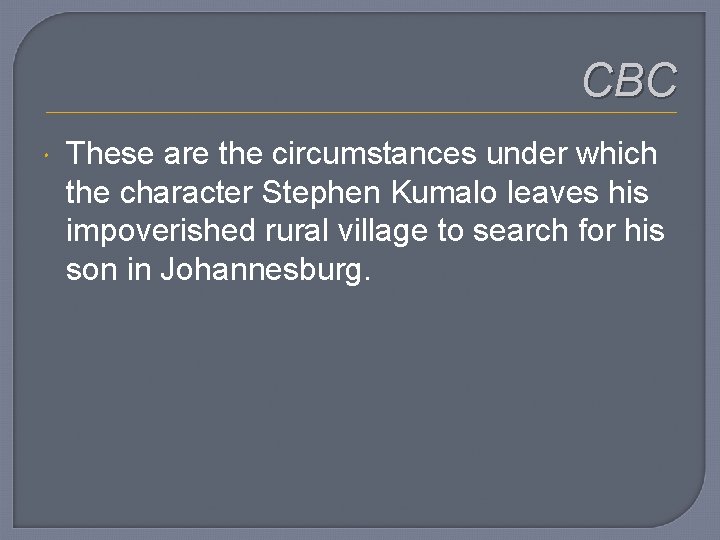 CBC These are the circumstances under which the character Stephen Kumalo leaves his impoverished