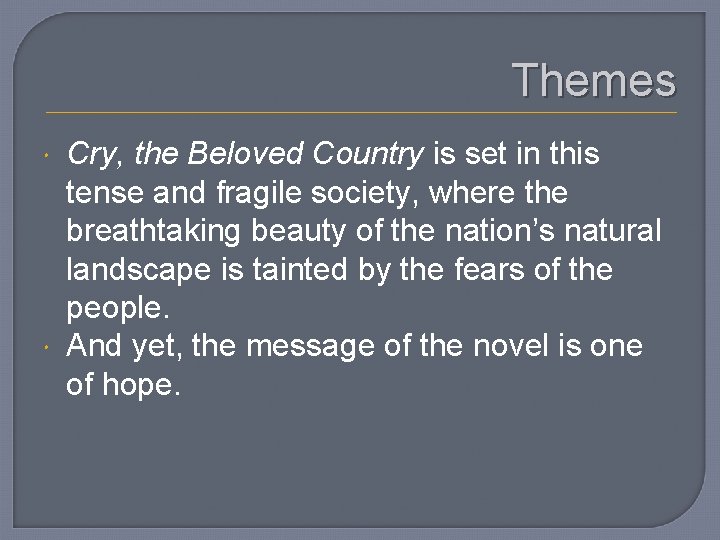 Themes Cry, the Beloved Country is set in this tense and fragile society, where