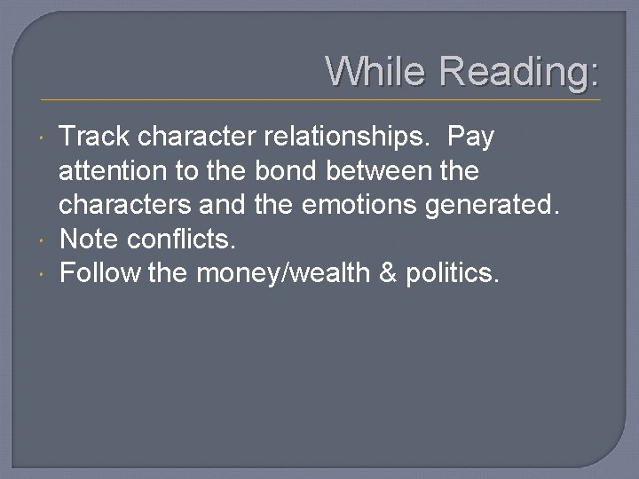 While Reading: Track character relationships. Pay attention to the bond between the characters and