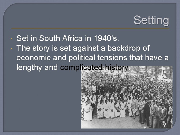 Setting Set in South Africa in 1940’s. The story is set against a backdrop