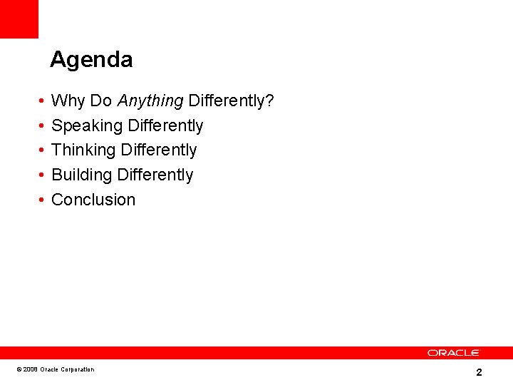 Agenda • • • Why Do Anything Differently? Speaking Differently Thinking Differently Building Differently