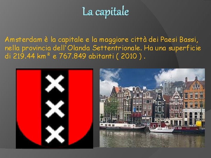 La capitale Amsterdam è la capitale e la maggiore città dei Paesi Bassi, nella