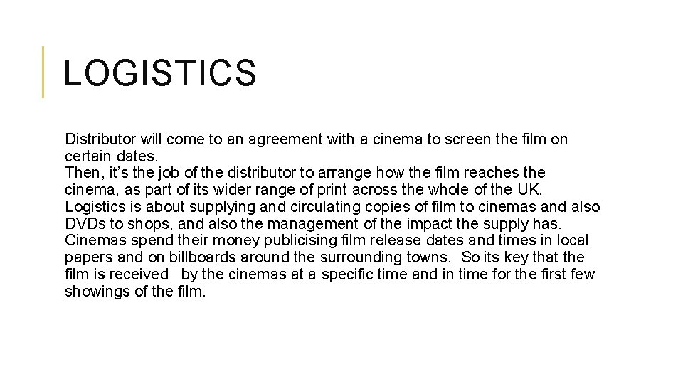 LOGISTICS Distributor will come to an agreement with a cinema to screen the film