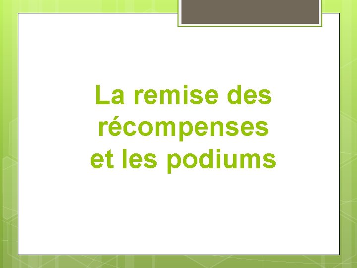 La remise des récompenses et les podiums 