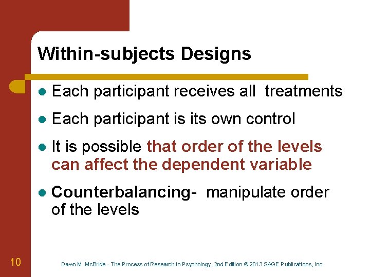 Within-subjects Designs 10 l Each participant receives all treatments l Each participant is its