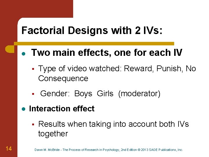 Factorial Designs with 2 IVs: l Two main effects, one for each IV §